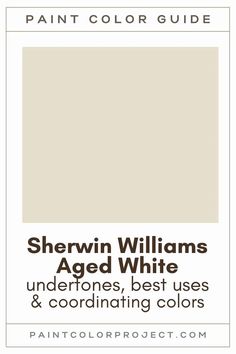 the paint color guide for sheryln williams aged white, undertones best uses and coordinating colors