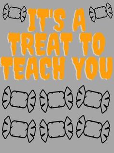 the words it's a treat to teach you are drawn in orange and black