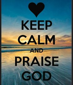 a poster with the words keep calm and praise god