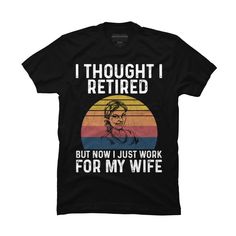 Channel your inner artist with the I Retired But Work For My Wife - Funny Best Gift Ideas Fathers premium ring spun cotton graphic Men's T Shirt created by MeowShop for Design By Humans. It's time to add a pop of color, a splash of humor, and a whole lot of creativity to your day with apparel designed by one of our global artists. We're here to help you find that perfect you style! Size: 5xl. Color: black. Gender: male. Age Group: adult. Pattern: Quote. Black Couple Art, Best Gift Ideas, Apparel Design, My Wife, Shirts With Sayings, Cute Quotes, Black Media, Gym Outfit, Best Gift