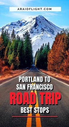 a road with the words portland to san francisco road trip best stops in front of a snowy mountain