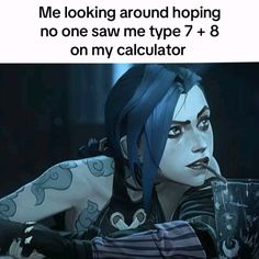 a woman with blue hair and piercings sitting in front of a computer screen text reads me looking around hoping no one saw me type 7 + 8 on my calculator