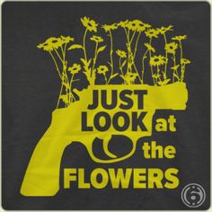 I don't know about these 6 dollar t-shirts , but this is cool   Just Look at the Flowers Detail Twd Quotes, Walking Dead Party, Walking Dead Quotes, Walking Dead Art, Walker Stalker, Walking Dead Zombies, Walking Dead Memes, Melissa Mcbride, Dean Morgan