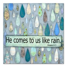 a painting with the words he comes to us like rain