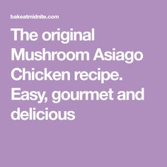 the original mushroom asago chicken recipe easy, gourmet and delicious cookbook