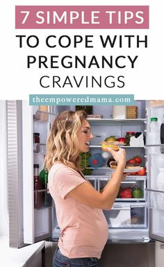 a pregnant woman is looking into an open refrigerator with food in it and the words 7 simple tips to cope with pregancy cravings