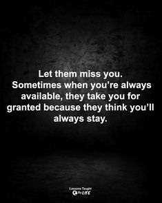 a dark room with the words let them miss you, sometimes when you're always available