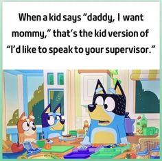 cartoon characters sitting at a table with the caption'when kids daddy, i want mommy, that's the kid version of d like to speak to your supervisor