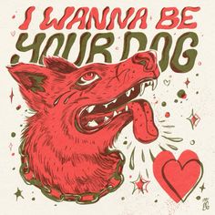 a red dog with its tongue out and the words i wanna be your dog written on it