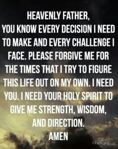 an image with the words heavenly father you know every decision i need to make and every challenge