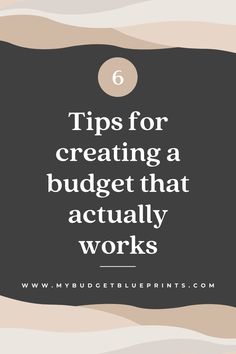 a black and white photo with the words 6 tips for creating a budget that actually works