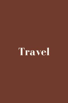 the word travel written in white on a brown background