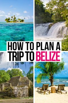 four different pictures with the words how to plan a trip to belize on them