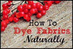 some red berries on top of a burlock with the words how to dye fabric naturally