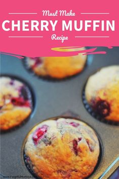 blueberry muffins in a muffin tin with the words must make cherry muffin recipe