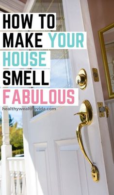 a door with the words how to make your house smell fabulous