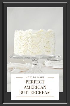 a white cake with the words how to make perfect american buttercream