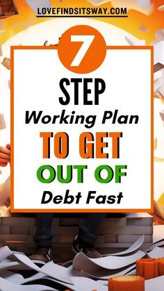 a sign that says 7 step working plan to get out of debt fast