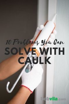 a person holding an umbrella with the words 10 problems you can solve with caulk