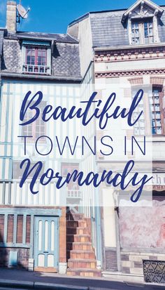 beautiful towns in norway with text overlay that reads beautiful towns in normanandy