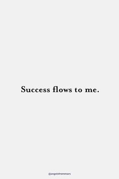 the words success flows to me written in black on a white background