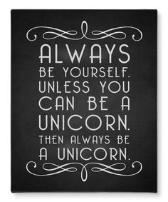 a black and white poster with the words always be yourself unless you can be a unicorn