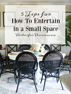 a dining room table and chairs with the words tips on how to entertain in a small space