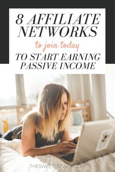 a woman sitting on her bed using a laptop with the text 8 affiliate networks to join today to start earning passive income