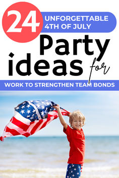 a young boy holding an american flag on the beach with text that reads, 24 unforgettable 4th of july party ideas for work to strength team bonds