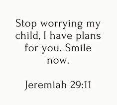 a white background with the words stop worrying my child i have plans for you smile now