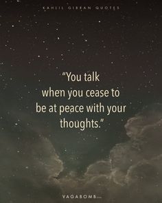 the quote you talk when you crease to be at peace with your thoughts