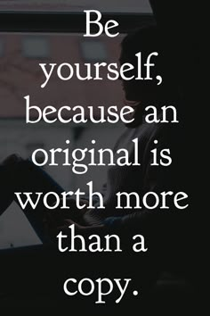 a person sitting in front of a window with the words be yourself, because an original is worth more than a copy