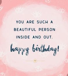 a birthday card with the words, you are such a beautiful person inside and out happy birthday