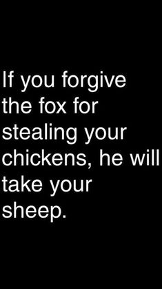 a black and white photo with the words if you forget to give up the fox for stealing your chickens, he will take your sheep