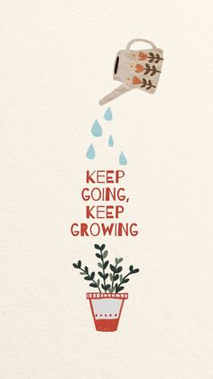 a poster with the words keep going, keep growing and a watering can pouring water into a potted plant