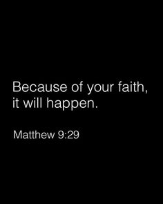 a black background with the words, because of your faith, it will happen