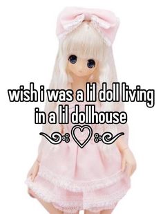 a doll wearing a pink dress with the words wish i was a it doll living in a