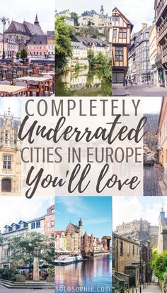 the collage of european cities with text overlay that reads, completely underrated cities in europe you'll love