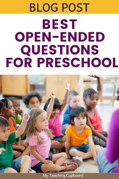 children sitting on the floor with their hands up in front of them and text reading best open - ended questions for preschool