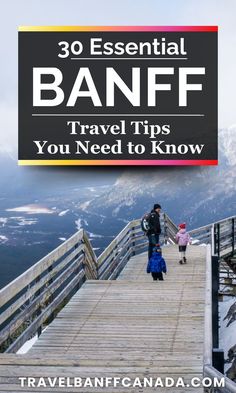 people walking on a wooden bridge with the words 30 essential banff travel tips you need to know