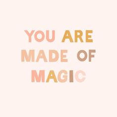 the words you are made of magic written in orange and pink on a white background