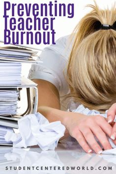 a woman with her head on top of a pile of papers and the words, stoping teacher burnout