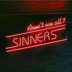 a neon sign that says, aren't we all sinners