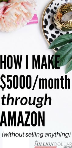 the words how i make $ 500 / month through amazon on a plate with flowers