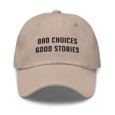 "This \"Bad choices good stories\" Unisex 6-panel Twill Cap is perfect for everyday use. You'll be head over heels with this timeless piece! The hat comes in various colors to match your style and sits on your head just like a crown, thanks to the adjustable strap. * 100% chino cotton twill * Green Camo color is 35% chino cotton twill, 65% polyester * Unstructured, 6-panel, low-profile * 6 embroidered eyelets * 3 ⅛\" (7.6 cm) crown * Adjustable strap with antique buckle" Funny Baseball Caps, Cool Baseball Caps, Mens Hats Baseball, Funny Gifts For Friends, Hat Embroidery, Baseball Women, Embroidered Caps, Camo Colors, Embroidered Hats