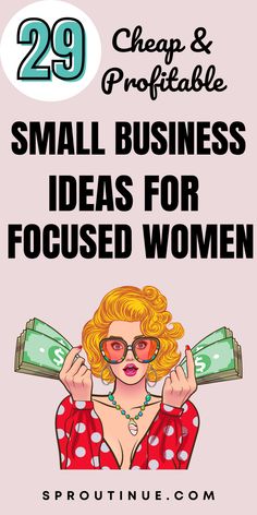 a woman with money in her hands and the words small business ideas for focused women