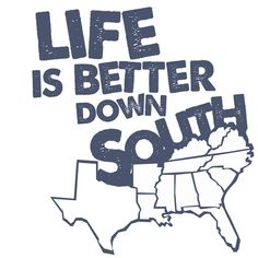 a poster with the words life is better down south in black and white on a map