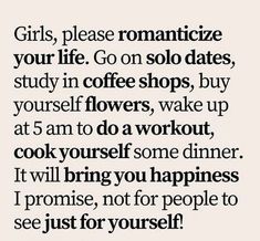 a quote that says girls, please romanticize your life go on solo dates study in coffee shops, buy yourself flowers, wake up at 5 am to do work