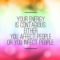 a blurry photo with the words your energy is contagious either you affects people or you infect people