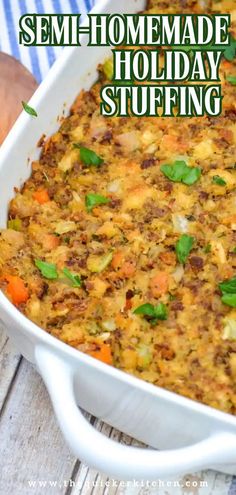 a white casserole dish filled with stuffing on top of a wooden table and text overlay reads semi - homemade holiday stuffing